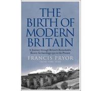 The Birth of Modern Britain - [Version Originale] Francis Pryor (Auteur)
