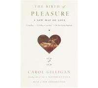 The Birth of Pleasure Carol Gilligan (Auteur)