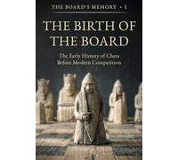 The Birth of The Board: The Early History of Chess Before Modern Competition