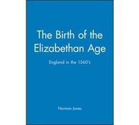 The Birth of the Elizabethan Age, A History of Early Modern England Norman Jones (Auteur)