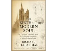 The Birth of the Modern Soul: The Victorian Transition from Ecclesiastical Obedience to Scientific Knowledge