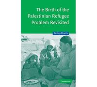 Benny Morris – The Birth of the Palestinian Refugee Problem Revisited