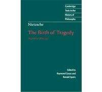 The Birth of Tragedy and Other Writings, Cambridge Texts in the History of Philosophy Friedrich Wilhelm Nietzsche, Raymond Geuss, Ronald Speirs (Auteur)