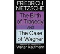 The Birth of Tragedy and the Case of Wagner Friedrich Wilhelm Nietzsche (Auteur)