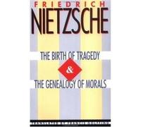The Birth of Tragedy & The Genealogy of Morals