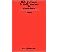 The Birth Of Tragedy, Seventy-Five Aphorisms & The Anti-Christ
