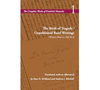 The Birth of Tragedy / Unpublished Basel Writings, Winter 1869/70-fall 1873
