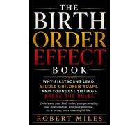 The Birth Order Effect Book: Why Firstborns Lead, Middle Children Adapt, and Youngest Siblings Break the Rules
