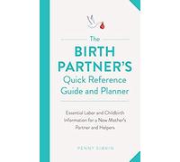 The Birth Partner's Quick Reference Guide And Planner