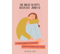 The Birth Trauma Recovery Journal: A 12 Week Guided Journal for healing after a difficult birth