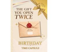 The Birthday Time Capsule | A Book of Memories to Open in the Future: A Keepsake Memory Book to Capture Life, Wishes, and Moments to Revisit One Day