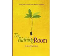 The Birthing Room: For the Woman Carrying Vision, Purpose, and Promise