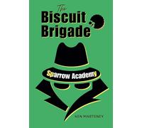 The Biscuit Brigade: Secret Agents In Training. Disasters In Progress. (Sparrow Spy Academy)