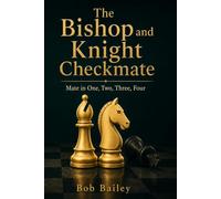 The Bishop and Knight Checkmate: Mate in One, Two, Three, Four