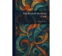 The Bishop Murder Case: A Philo Vance Story
