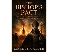 The Bishop’s Pact: How a Single Trial Invented the Great Witch Hunt