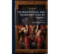 The Bishop's Walk, And The Bishop's Times. By Orwell