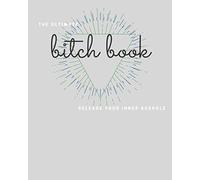 The Bitch Book: A Journal for those Boss Bitches and the Boss Bitch in Training.