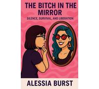 The Bitch in the Mirror: Silence, Survival, and Liberation