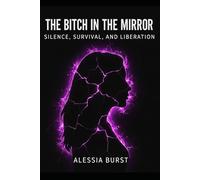 The Bitch in the Mirror: Silence, Survival, and Liberation