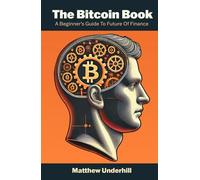 The Bitcoin Book: A Beginner's Guide to the Future of Finance