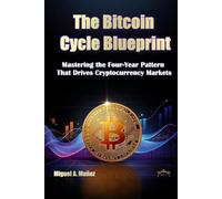 The Bitcoin Cycle Blueprint: Mastering the Four-Year Pattern That Drives Cryptocurrency Mar-kets