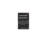 The Bitcoin Revolution: How A Decentralized Dream Is Changing The World - From Underground Movement To Global Phenomenon: The Unstoppable Rise Of Bitcoin (Crypto Or Nothing)