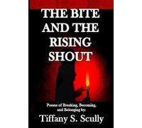 THE BITE AND THE RISING SHOUT: Poems of Breaking, Becoming and Belonging