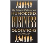 The Biteback Dictionary Of Humorous Business Quotations
