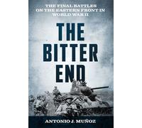 The Bitter End The Final Battles on the Eastern Front in World War II - Antonio J. Muñoz - Stackpole Books - ebook (ePub) - Livre