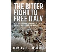 The Bitter Fight to Free Italy: A D-day Dodger’s Experiences of the Italian Campaign in 1943