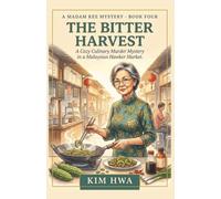The Bitter Harvest: A Cozy Culinary Murder Mystery in a Malaysian Hawker Market : The Madam Kee Mysteries (Book 4)