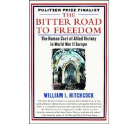 The Bitter Road to Freedom: The Human Cost of Allied Victory in World War II Europe
