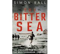 La mer amère – La lutte brutale de la Seconde Guerre mondiale pour la Méditerranée