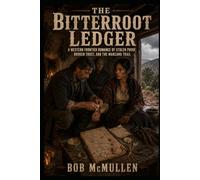 The Bitterroot Ledger: A Western Frontier Romance of Stolen Proof, Broken Trust, and the Manzano Trail, Book 3