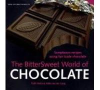 The Bittersweet World Of Chocolate: Sumptuous Recipes Using Fair Trade Chocolate