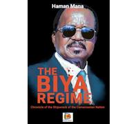 THE BIYA REGIME: Chronicle of the Shipwreck of the Cameroonian Nation