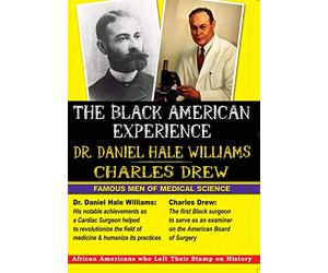 The Black American Experience: Famous Men of Medical Science-Dr. Daniel Hale Williams and Charles Drew