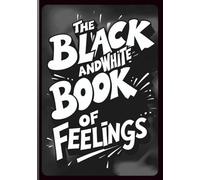 The Black and White Book of Feelings: Where Every Emotion Has Its Place