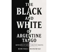 The Black and White of Argentine Tango: Both Sides of Tango's Greatest Debates