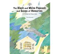 The Black and White Peacock and Songs of Memories-21 Pieces for Piano Solo 物部一郎:白黒クジャクと思い出の歌