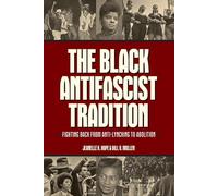 The Black Antifascist Tradition: Fighting Back from Anti-Lynching to Abolition