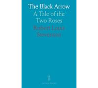 The Black Arrow: A Tale of the Two Roses