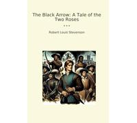 The Black Arrow: A Tale of the Two Roses