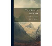 The Black Arrow: A Tale Of The Two Roses