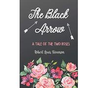 The Black Arrow: A Tale Of Two Roses By Robert Louis Stevenson: New Edition