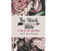 The Black Arrow: A Tale Of Two Roses By Robert Louis Stevenson: New Edition