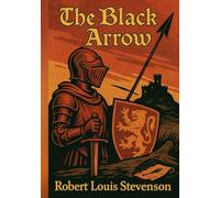 The Black Arrow: Original 1888 Illustrated Classic