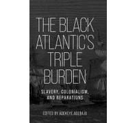 The Black Atlantic’s Triple Burden: Slavery, Colonialism, and Reparations