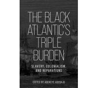 The Black Atlantic’s Triple Burden: Slavery, Colonialism, and Reparations